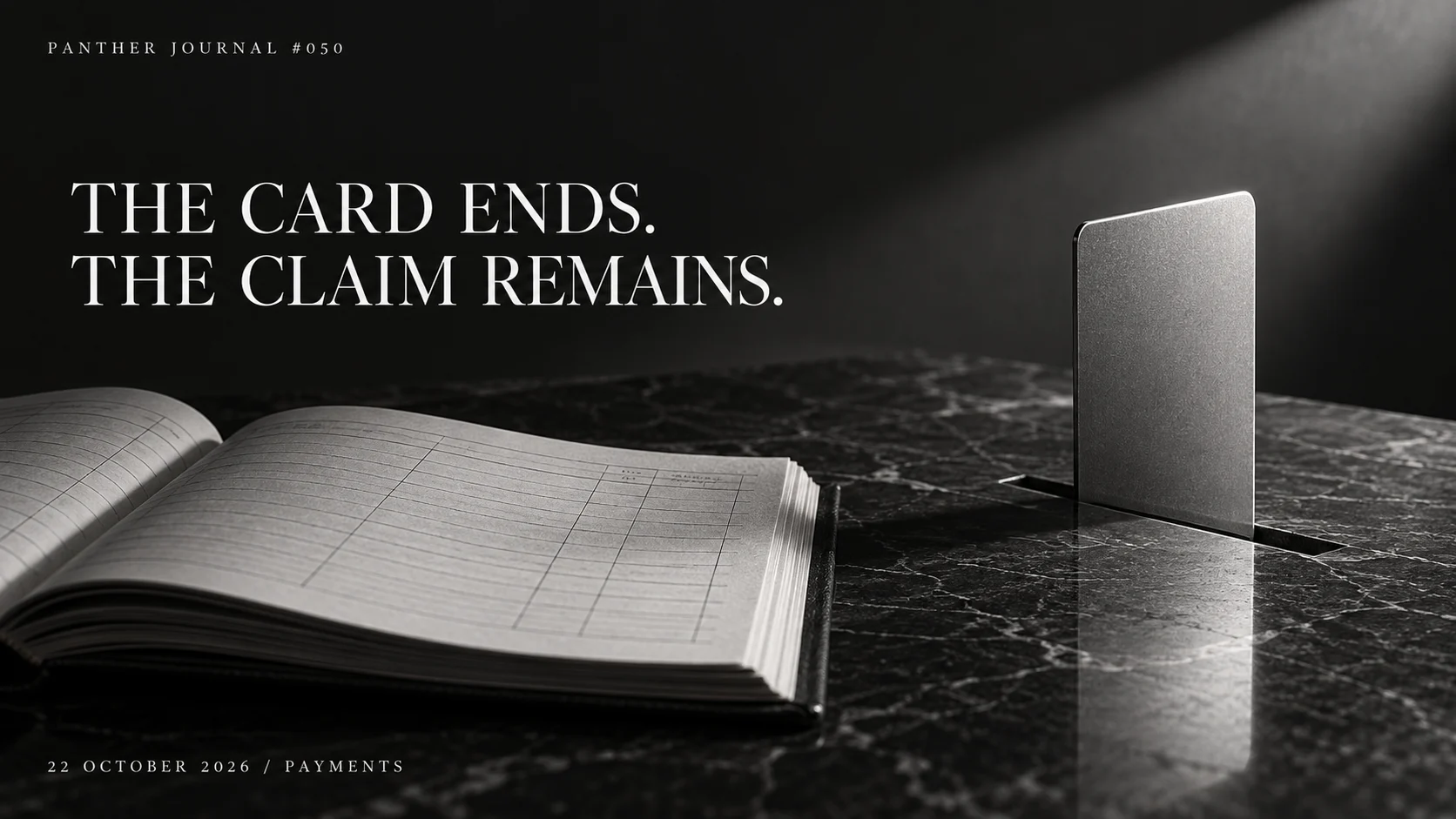 Panther Journal #050 conceptual monochrome illustration: a silver payment card in a closing slot beside an open ledger. THE CARD ENDS. THE CLAIM REMAINS.